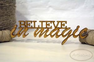 Believe in magic - napis HDF / Believe in magic - inscription HDF