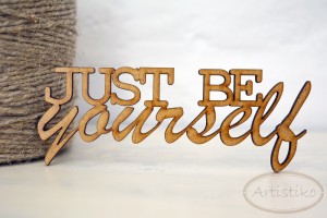 Just be yourself - napis HDF / Just be yourself - inscription HDF