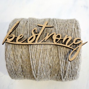 Be strong - napis hdf / Be strong - inscription HDF