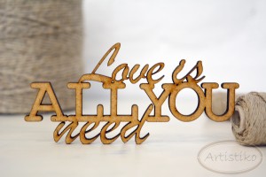 Love is all you need - napis HDF / Love is all you need - inscription HDF