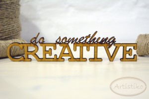 Do something creative - napis HDF / Do something creative - inscription HDF