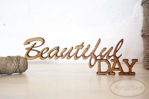 Beautiful day - napis HDF / Beautiful day - inscription HDF