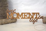 One moment in life - napis HDF / One moment in life - inscription HDF