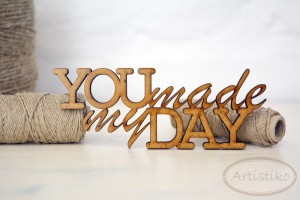 You made my day - napis HDF / You made my day - inscription HDF